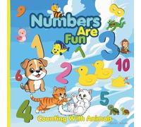 Numbers Are Fun (Counting With Animals): A Playful Adventure Learning to Count from 1 to 10 with Cute Animal Friends