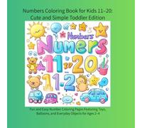 Numbers Coloring Book for Kids 11-20: Cute and Simple Toddler Edition: Fun and Easy Number Coloring Pages Featuring Toys, Balloons, and Everyday Objects for Ages 2-4 (color book)