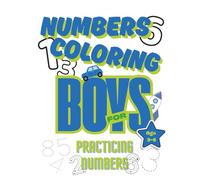 Numbers coloring for boys. Practicing Numbers Age 3-6: Learn and practice numbers 1-10 with fun coloring pages for preschool and kindergarten boys