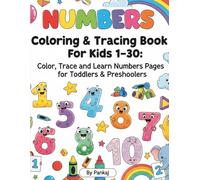 “Numbers Coloring & Tracing Book for Kids 1-30: Fun Learning Pages for Toddlers & Preschoolers”: Color, Trace and Learn Numbers | Early Learning Activity Book for Ages 2-6