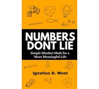 Numbers Don't Lie: Simple Mindset Math for a More Meaningful Life