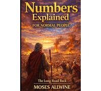 Numbers Explained: For Normal People (The Bible Explained for Normal People)