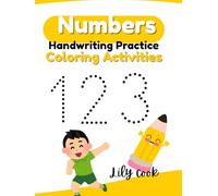 NUMBERS HANDWRITING PRACTICE COLORING ACTIVITIES: A Playful Guide to Counting, Tracing, and Recognizing Numbers