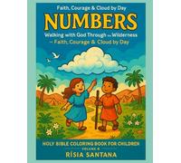 Numbers: Holy Bible Coloring Book for Children, Volume 4: Walking with God Through the Wilderness - Faith, Courage & Cloud by Day