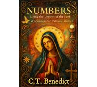 Numbers: Living the Lessons of the Book of Numbers for Catholic Women (A Catholic Woman’s Journey Through the Old Testament)