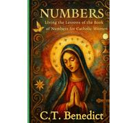 Numbers: Living the Lessons of the Book of Numbers for Catholic Women (A Catholic Woman’s Journey Through the Old Testament)