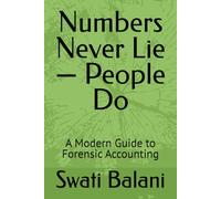 Numbers Never Lie - People Do: A Modern Guide to Forensic Accounting