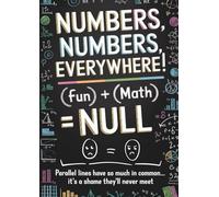 Numbers, Numbers Everywhere!: A Funny 200-Page Single Line Math Notebook - The Perfect Funny College Notebook, Math Lover Gifts, Funny Back to School ... and Funny Notebook for Students and Teens