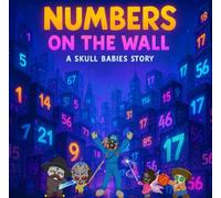 Numbers on the Wall: A Skull Babies Story: A glowing street-art counting adventure from 1 to 100 with the Skull Babies crew.
