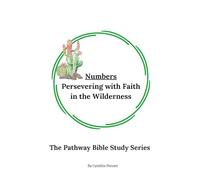 Numbers: Persevering with Faith in the Wilderness (The Pathway Bible Study Series)