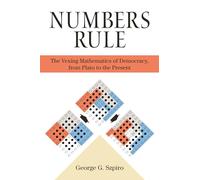 Numbers Rule: The Vexing Mathematics of Democracy, from Plato to the Present