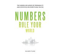 Numbers Rule Your World: The Hidden Influence of Probabilities and Statistics on Everything You Do: The Hidden Influence of Probability and Statistics ... You Do (BUSINESS SKILLS AND DEVELOPMENT)