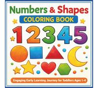 Numbers & Shapes Coloring Book: Engaging Early Learning Journey for Toddlers Ages 1-4