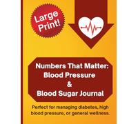 Numbers That Matter: Blood Pressure and Blood Sugar: Wellness Tracker for Heart Health, Glucose Levels, and Symptoms | Daily Health Journal for Adults and Seniors | 6x9 inches