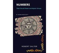 Numbers: Their Occult Power and Mystic Virtues: The Classic Study of Sacred Number in the Pythagorean and Kabbalistic Traditions