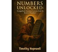 Numbers Unlocked: Evangelical Christian Lessons from the Book of Numbers By Timothy Hopewell (The Old Testament For Today’s Evangelical Christian)