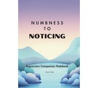 Numbness to Noticing: A Depression Workbook (ADHD, Anxiety and Depression Guided Journaling Collection)
