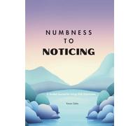 Numbness to Noticing: A Guided Journal for Living With Depression
