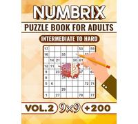 Numbrix (9×9) Puzzle Book For Adults (Vol.2) -Intermediate to Hard-: Over 200 Medium to Hard Numbrix (9x9) Puzzles With Solutions for Adults, Teens Seniors, and Brain Teasers lovers