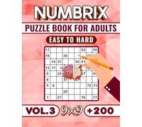 Numbrix (9×9) Puzzle Book For Adults (Vol.3) -Easy to Hard-: Over 200 Easy to Hard Numbrix (9x9) Puzzles With Solutions for Adults, Teens Seniors, and Brain Teasers lovers