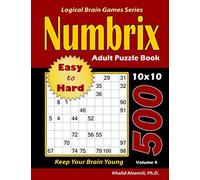 Numbrix Adult Puzzle Book: 500 Easy to Hard Puzzles (10x10) : Keep Your Brain Young (Logical Brain Games Series)