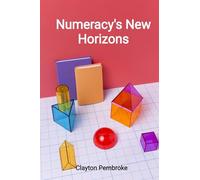 Numeracy's New Horizons: Building a firm foundation in mathematics for effective decision-making, improving problem-solving abilities