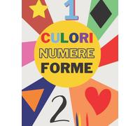 Numere, Culori si Forme: Carte pentru copii in limba Romana
