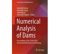Numerical Analysis of Dams: Proceedings of the 15th ICOLD International Benchmark Workshop: 91 (Lecture Notes in Civil Engineering, 91)