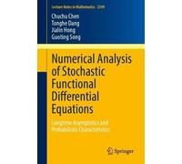 Numerical Analysis of Stochastic Functional Differential Equations: Longtime Asymptotics and Probabilistic Characteristics: 2399 (Lecture Notes in Mathematics, 2399)