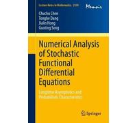 Numerical Analysis of Stochastic Functional Differential Equations: Longtime Asymptotics and Probabilistic Characteristics: 2399 (Lecture Notes in Mathematics, 2399)
