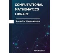 Numerical Linear Algebra: Theorems, Proofs, and Python Implementations (Computational Mathematics Library)