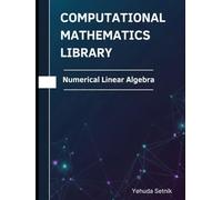 Numerical Linear Algebra: Theorems, Proofs, and Python Implementations (Computational Mathematics Library)