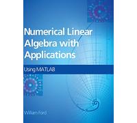 Numerical Linear Algebra with Applications: Using MATLAB and Octave