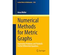 Numerical Methods for Metric Graphs: Eigenvalue Problems and Parabolic Partial Differential Equations: 2382 (Lecture Notes in Mathematics, 2382)