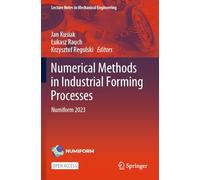 Numerical Methods in Industrial Forming Processes: Numiform 2023 (Lecture Notes in Mechanical Engineering)