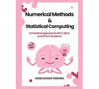 Numerical Methods & Statistical Computing: A Practical Approach for BCA, MCA, and BTech Students" (Data Science)