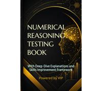 NUMERICAL REASONING TESTING BOOK: With Deep-Dive Explanations and Skills Improvement Framework (Tests, Games, Trivia & Entertainment)