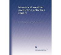 Numerical weather prediction activities report: Volume 1