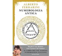 Numerologia antica. Decidi il tuo destino con il potere dei numeri (Varia)