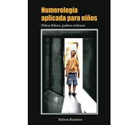 Numerología aplicada para niños: Niños felices, padres exitosos