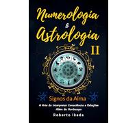 Numerologia & Astrologia II - Signos da Alma (Numerologia & Astrologia - O Despertar da Alma)