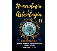 Numerologia & Astrologia II - Signos da Alma (Numerologia & Astrologia - O Despertar da Alma)