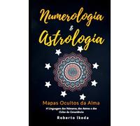 Numerologia & Astrologia: Mapas Ocultos da Alma (Numerologia & Astrologia - O Despertar da Alma)