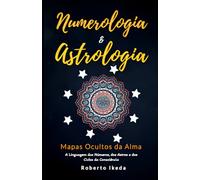 Numerologia & Astrologia: Mapas Ocultos da Alma (Numerologia & Astrologia - O Despertar da Alma)