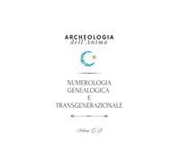 Numerologia Genealogica e Transgenerazionale (Archeologia dell'Anima)