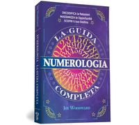 Numerologia. La guida completa