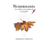 NUMEROLOGÍA: Lo visible es la sombra de lo invisible