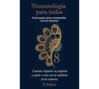 Numerología para todos: Cómo guiar, sanar y emprender con los números