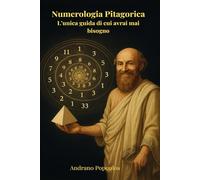 Numerologia Pitagorica L’unica guida di cui avrai mai bisogno: Libro di numerologia per principianti e avanzati • Calcolo del numero del destino, ... - Manuali pratici per una vita consapevole)