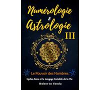 Numérologie & Astrologie III - Le Pouvoir des Nombres (Numérologie & astrologie - L’éveil de l’âme)